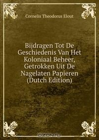 Книга Bijdragen Tot De Geschiedenis Van Het Koloniaal Beheer, Getrokken Uit De Nagelaten Papieren (Dutch Edition) на ReadRate.com книга Bijdragen Tot De Geschiedenis Van Het Koloniaal Beheer, Getrokken Uit De Nagelaten Papieren (Dutch Edition)