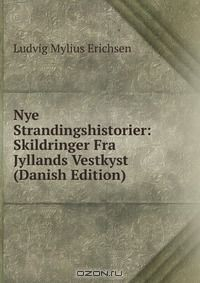 Книга Nye Strandingshistorier: Skildringer Fra Jyllands Vestkyst (Danish Edition) на ReadRate.com книга Nye Strandingshistorier: Skildringer Fra Jyllands Vestkyst (Danish Edition)