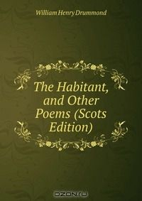 Книга The Habitant, and Other Poems (Scots Edition) на ReadRate.com книга The Habitant, and Other Poems (Scots Edition)