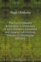 книга The Encyclopaedia Britannica: A Dictionary of Arts, Sciences, Literature and General Information, Volume 14 (Norwegian Edition)