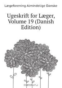Книга Ugeskrift for L?ger, Volume 19 (Danish Edition) на ReadRate.com книга Ugeskrift for L?ger, Volume 19 (Danish Edition)
