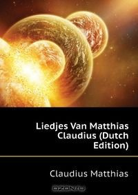 Книга Liedjes Van Matthias Claudius (Dutch Edition) на ReadRate.com книга Liedjes Van Matthias Claudius (Dutch Edition)