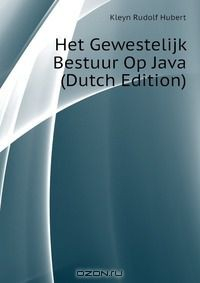 Книга Het Gewestelijk Bestuur Op Java (Dutch Edition) на ReadRate.com книга Het Gewestelijk Bestuur Op Java (Dutch Edition)