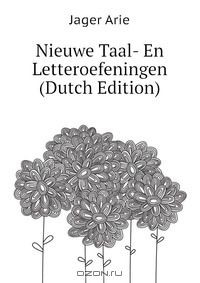 Книга Nieuwe Taal- En Letteroefeningen (Dutch Edition) на ReadRate.com книга Nieuwe Taal- En Letteroefeningen (Dutch Edition)