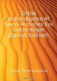 Книга Critisk Undersogelse Af Saxos Histories Syv Sidste Boger (Danish Edition) на ReadRate.com книга Critisk Undersogelse Af Saxos Histories Syv Sidste Boger (Danish Edition)