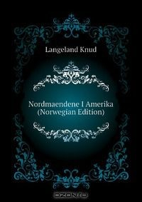 Книга Nordmaendene I Amerika (Norwegian Edition) на ReadRate.com книга Nordmaendene I Amerika (Norwegian Edition)