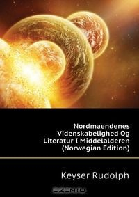 Книга Nordmaendenes Videnskabelighed Og Literatur I Middelalderen (Norwegian Edition) на ReadRate.com книга Nordmaendenes Videnskabelighed Og Literatur I Middelalderen (Norwegian Edition)