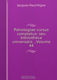 Книга Patrologiae cursus completus: seu bibliotheca universalis ., Volume 44 на ReadRate.com книга Patrologiae cursus completus: seu bibliotheca universalis ., Volume 44