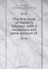 Книга The first book of Homer's Odyssey: with a vocabulary and some account of . на ReadRate.com книга The first book of Homer's Odyssey: with a vocabulary and some account of .