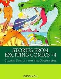 Книга Stories From Exciting Comics #4: Classic Comics From the Golden Age на ReadRate.com книга Stories From Exciting Comics #4: Classic Comics From the Golden Age
