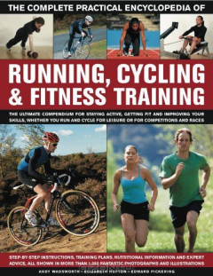 Книга The Complete Practical Encyclopedia of Running, Cycling & Fitness Training: Step-by-step instructions, training plans, nutritional information and ... all shown in over 1350 fantastic photographs на ReadRate.com книга The Complete Practical Encyclopedia of Running, Cycling & Fitness Training: Step-by-step instructions, training plans, nutritional information and ... all shown in over 1350 fantastic photographs