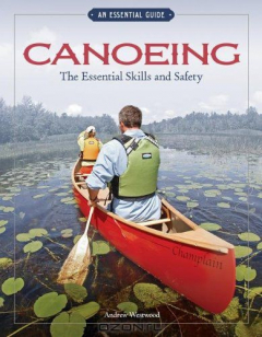 Книга Canoeing: The Essential Skills and Safety (An Essential Guide) на ReadRate.com книга Canoeing: The Essential Skills and Safety (An Essential Guide)