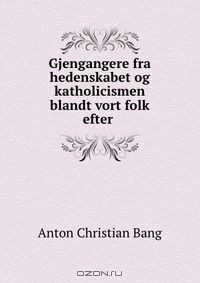Книга Gjengangere fra hedenskabet og katholicismen blandt vort folk efter . на ReadRate.com книга Gjengangere fra hedenskabet og katholicismen blandt vort folk efter .