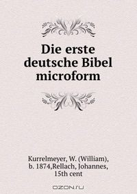 Книга Die erste deutsche Bibel microform на ReadRate.com книга Die erste deutsche Bibel microform