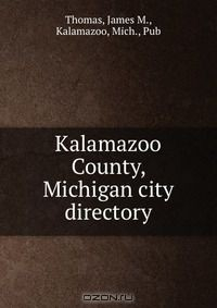 Книга Kalamazoo County, Michigan city directory. на ReadRate.com книга Kalamazoo County, Michigan city directory.