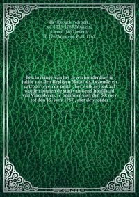 Книга Beschryvinge van het zeven honderdjaerig jubile van den Heyligen Macarius, bezonderen patroon tegen de peste : het welk geviert zal worden binnen de stad van Gend hoofdstad van Vlaenderen, te beginnen met den 30. mey tot den 15. juny 1767., met de voorder на ReadRate.com книга Beschryvinge van het zeven honderdjaerig jubile van den Heyligen Macarius, bezonderen patroon tegen de peste : het welk geviert zal worden binnen de stad van Gend hoofdstad van Vlaenderen, te beginnen met den 30. mey tot den 15. juny 1767., met de voorder