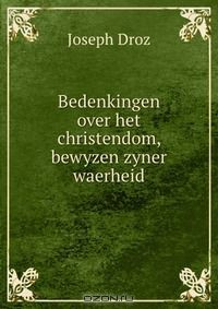 Книга Bedenkingen over het christendom, bewyzen zyner waerheid на ReadRate.com книга Bedenkingen over het christendom, bewyzen zyner waerheid
