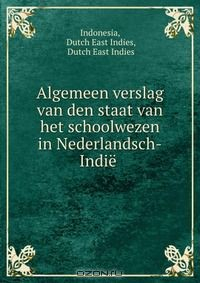 Книга Algemeen verslag van den staat van het schoolwezen in Nederlandsch-Indie . на ReadRate.com книга Algemeen verslag van den staat van het schoolwezen in Nederlandsch-Indie .