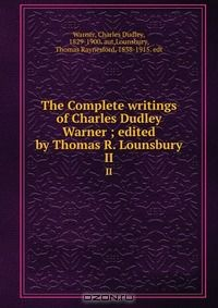 Книга The Complete writings of Charles Dudley Warner ; edited by Thomas R. Lounsbury на ReadRate.com книга The Complete writings of Charles Dudley Warner ; edited by Thomas R. Lounsbury