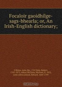 Книга Focaloir gaoidhilge-sags-bhearla; or, An Irish-English dictionary; на ReadRate.com книга Focaloir gaoidhilge-sags-bhearla; or, An Irish-English dictionary;