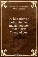 книга De historie van Belgis diemen anders noemen mach: den Spieghel der .