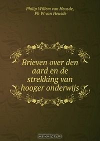 Книга Brieven over den aard en de strekking van hooger onderwijs на ReadRate.com книга Brieven over den aard en de strekking van hooger onderwijs