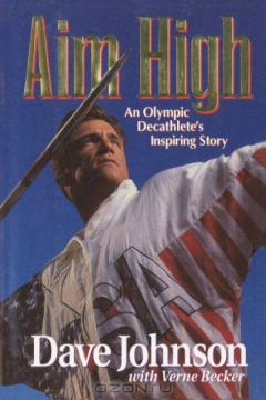 Книга Aim High: An Olympic Decathlete's Inspiring Story на ReadRate.com книга Aim High: An Olympic Decathlete's Inspiring Story
