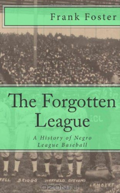 Книга The Forgotten League: A History of Negro League Baseball на ReadRate.com книга The Forgotten League: A History of Negro League Baseball