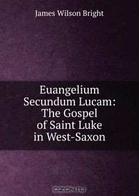 Книга Euangelium Secundum Lucam: The Gospel of Saint Luke in West-Saxon на ReadRate.com книга Euangelium Secundum Lucam: The Gospel of Saint Luke in West-Saxon