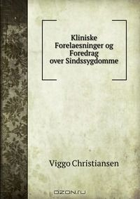 Книга Kliniske Forelaesninger og Foredrag over Sindssygdomme на ReadRate.com книга Kliniske Forelaesninger og Foredrag over Sindssygdomme
