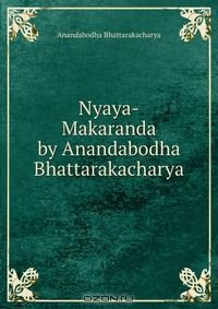 Книга Nyaya-Makaranda by Anandabodha Bhattarakacharya на ReadRate.com книга Nyaya-Makaranda by Anandabodha Bhattarakacharya