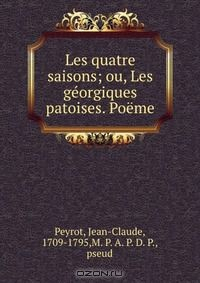Книга Les quatre saisons; ou, Les georgiques patoises. Poeme на ReadRate.com книга Les quatre saisons; ou, Les georgiques patoises. Poeme