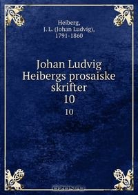 Книга Johan Ludvig Heibergs prosaiske skrifter на ReadRate.com книга Johan Ludvig Heibergs prosaiske skrifter