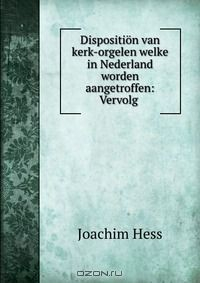 Книга Disposition van kerk-orgelen welke in Nederland worden aangetroffen: Vervolg . на ReadRate.com книга Disposition van kerk-orgelen welke in Nederland worden aangetroffen: Vervolg .