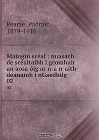Книга Maingin sceal : nuasach de scealtaibh i gcomhair an aosa oig ar n-a n-aith-deanamh i nGaedhilg на ReadRate.com книга Maingin sceal : nuasach de scealtaibh i gcomhair an aosa oig ar n-a n-aith-deanamh i nGaedhilg