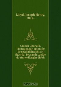 Книга Cruach Chonaill. Tiomsughadh spiontog de sgealaidheacht an fhochla. Seosamh Laoide do rinne diosgan diobh на ReadRate.com книга Cruach Chonaill. Tiomsughadh spiontog de sgealaidheacht an fhochla. Seosamh Laoide do rinne diosgan diobh