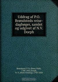 Книга Uddrag af P.O. Brondsteds reise-dagboger, samlet og udgivet af N.V. Dorph на ReadRate.com книга Uddrag af P.O. Brondsteds reise-dagboger, samlet og udgivet af N.V. Dorph