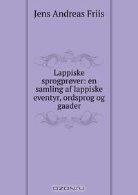 Книга Lappiske sprogprover: en samling af lappiske eventyr, ordsprog og gaader на ReadRate.com книга Lappiske sprogprover: en samling af lappiske eventyr, ordsprog og gaader