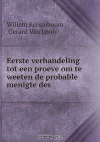 Книга Eerste verhandeling tot een proeve om te weeten de probable menigte des . на ReadRate.com книга Eerste verhandeling tot een proeve om te weeten de probable menigte des .