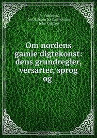 Книга Om nordens gamle digtekonst: dens grundregler, versarter, sprog og . на ReadRate.com книга Om nordens gamle digtekonst: dens grundregler, versarter, sprog og .