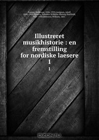 Книга Illustreret musikhistorie : en fremstilling for nordiske laesere на ReadRate.com книга Illustreret musikhistorie : en fremstilling for nordiske laesere