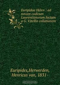 Книга Euripidou Helen : ad novam codicum Laurentianorum factam a G. Vitellio collationem на ReadRate.com книга Euripidou Helen : ad novam codicum Laurentianorum factam a G. Vitellio collationem