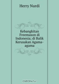 Книга Kebangkitan Freemason di Indonesia; di Balik Kerusakan Agama-agama на ReadRate.com книга Kebangkitan Freemason di Indonesia; di Balik Kerusakan Agama-agama