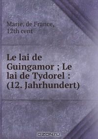 Книга Le lai de Guingamor ; Le lai de Tydorel : (12. Jahrhundert) на ReadRate.com книга Le lai de Guingamor ; Le lai de Tydorel : (12. Jahrhundert)