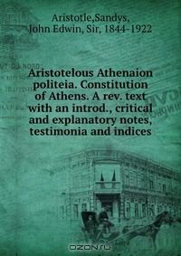Книга Aristotelous Athenaion politeia. Constitution of Athens. A rev. text with an introd., critical and explanatory notes, testimonia and indices на ReadRate.com книга Aristotelous Athenaion politeia. Constitution of Athens. A rev. text with an introd., critical and explanatory notes, testimonia and indices