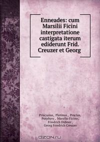 Книга Enneades: cum Marsilii Ficini interpretatione castigata iterum ediderunt Frid. Creuzer et Georg . на ReadRate.com книга Enneades: cum Marsilii Ficini interpretatione castigata iterum ediderunt Frid. Creuzer et Georg .