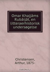 Книга Omar Khajjams Rubaijat, en litteraerhistorisk undersogelse на ReadRate.com книга Omar Khajjams Rubaijat, en litteraerhistorisk undersogelse
