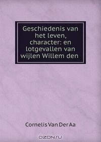 Книга Geschiedenis van het leven, character: en lotgevallen van wijlen Willem den . на ReadRate.com книга Geschiedenis van het leven, character: en lotgevallen van wijlen Willem den .