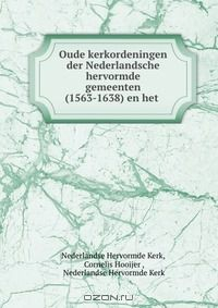 Книга Oude kerkordeningen der Nederlandsche hervormde gemeenten (1563-1638) en het . на ReadRate.com книга Oude kerkordeningen der Nederlandsche hervormde gemeenten (1563-1638) en het .