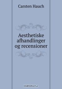 Книга Aesthetiske afhandlinger og recensioner на ReadRate.com книга Aesthetiske afhandlinger og recensioner
